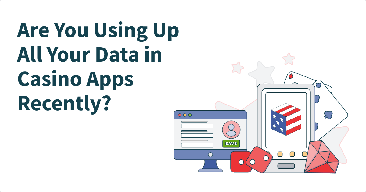 Are You Using Up All Your Data in Casino Apps Recently? Here’s Our Advice
