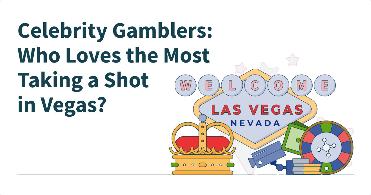 Celebrity Gamblers: Who Loves Taking a Shot in Vegas?